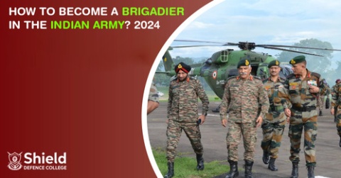 How to Become a Brigadier in the Indian Army? 2024