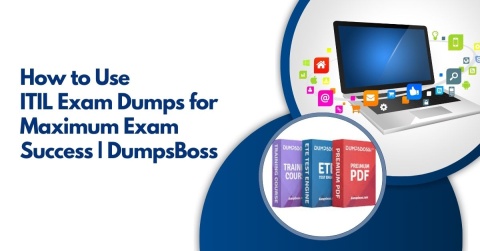 Best ITIL Dumps for 2024: Ace Your Certification with DumpsBoss