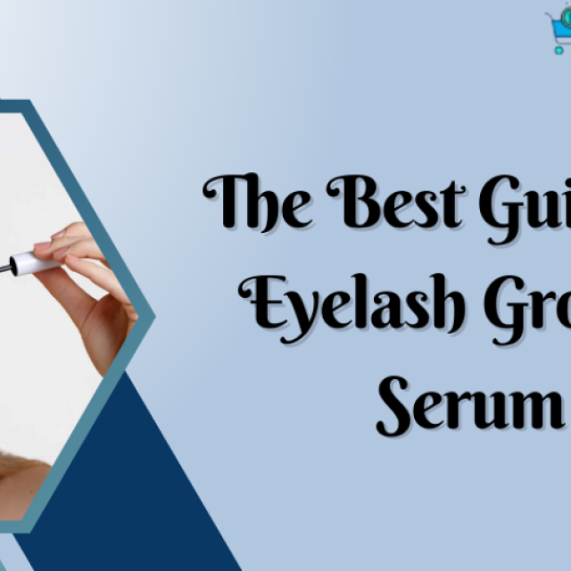 The Best Guide to Eyelash Growth Serum